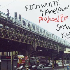 Rich White - "Hometown"  Prod. By Skywalker Kushman