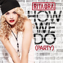 Rita Ora - How We Do (Party) (Laidback Luke Remix)