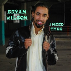 I Need Thee - Bryan Wilson