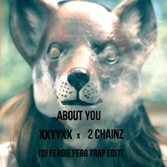 XXYYXX ft. 2 Chainz About You (DJ Fergie Ferg Trap Edit)