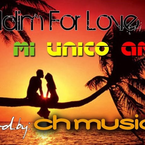 MI UNICO AMOR  PROYECTO "RIDDIM FOR LOVE" (PROD.BY CHMUSIC)
