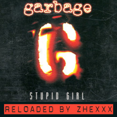 Garbage - Stupid Girl (reloaded by zhexxx)