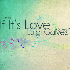 If It's Love (Train) Cover - Luigi Galvez