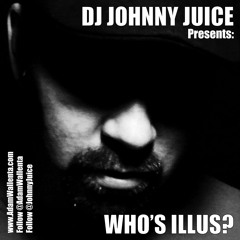 DJ JOHNNY JUICE Presents: WHO'S ILLUS?