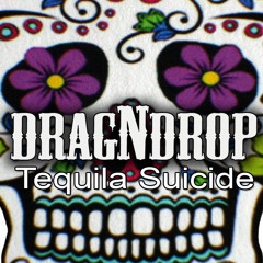 DragNdrop - Tequila Suicide