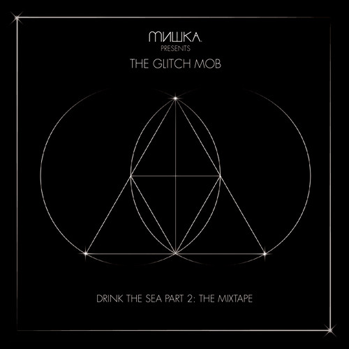 The Glitch Mob - Drink The Sea Part II: The Mixtape [2010]