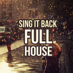 Full House - Sing it Back (Original Mix)