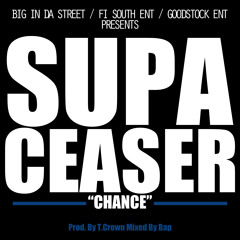 Chance - Supa Ceaser aka Supa Man Prod by T.Crown Mixed By Bap