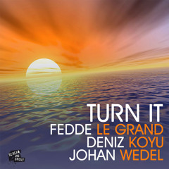 Fedde Le Grand, Deniz Koyu, Johan Wedel - Turn It (Original Mix)