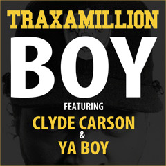 Traxamillion-Boy (Feat Clyde Carson  Ya Boy)
