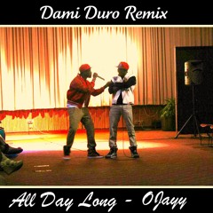 All Day Long - OJayy (Dami Duro Remix)