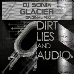 Dj Sonik - Glacier (Out Now on Dirt, Lies, & Audio) 5.17.12