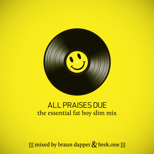 Stream BREK.ONE Braun Dapper All Praises Due [Essential Fatboy Slim] Mix BREK.ONE | Listen online free on SoundCloud
