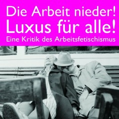 Die Arbeit nieder! Luxus für Alle! Vortrag von Dr. Stefan Grigat (April 2012)