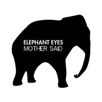 Elephant Eyes - Mother Said
