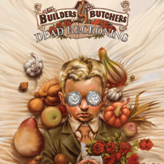 THE BUILDERS & THE BUTCHERS - Moon Is On The March