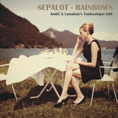 Sepalot ° Rainbows (AndiZ & Lunatom's Tonboutique Edit)