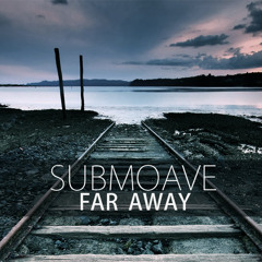 Submoave - Far Away (Free Download)