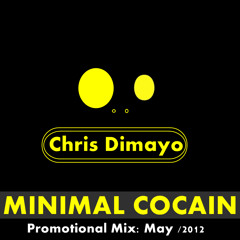 Chris Dimayo - Minimal Cocain (Promotional Mix: May/2012)