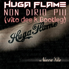 Huga Flame - Non Dirlo Più (Vito Dee K Bootleg)