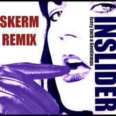 Inslider - EVERY INCH A GENTLEMAN (SKERM REMIX)