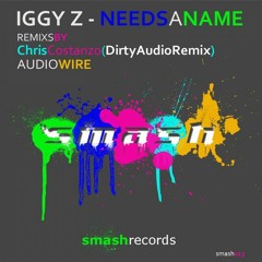 Dj Iggy Z - Needs A Name (Audiowire Remix) (Smash Records)