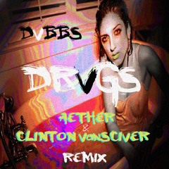 DVBBS - DRVGS (Aether &amp; Clinton VanSciver Remix)