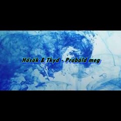 Hősök & Tkyd - Probáld meg