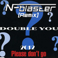 Double you - Please dont'go 2012 (N-Blaster Remix )