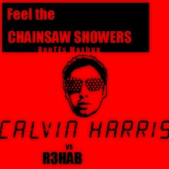 R3hab vs Calvin Harris - Feel the Chainsaw Showers (DanTEs Mashup)