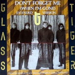 Glass Tiger - Don't Forget Me (When Im Gone) (Death Mix)