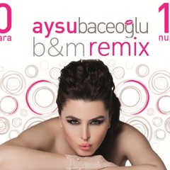 Aysu Baceoglu - 10 Numara (B&M Remix)