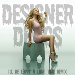 Mariah Carey - I'll Be Lovin U (DESIGNER DRUGS REMIX) radio edit