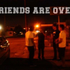FRIENDS ARE OVER - DON'T STARE AT ME