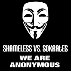 SHAMELESS VS SOKRATES - WE ARE ANONYMOUS (FINAL)