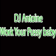 Work Your Pussy Babe ( Main Mix)