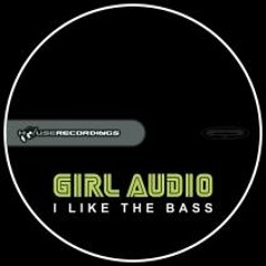 Girl Audio - I Like The Bass (Original Mix)