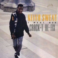 KEITH SWEAT - I WANT HER (CRACK-T RE-FIX)