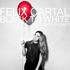 Felix Cartal Feat. Miss Palmer - Black To White (Clockwork Remix)