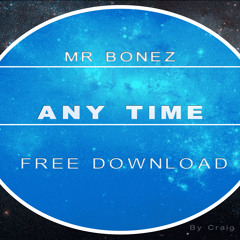 Mr Bonez - Any Time (FREE DOWNLOAD)