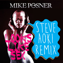 Mike Posner - Looks Like Sex (Steve Aoki Remix)