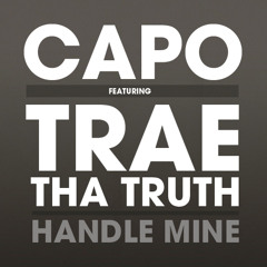 Handle Mine - CAPO feat. Trae Tha Truth