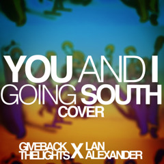 You and I Going South (An Acoustic PWG cover feat. Lan Alexander)