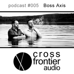 Boss Axis - Crossfrontier Audio Podcast 005