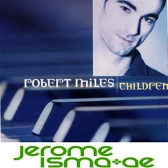 Robert Miles - Children (Jerome Isma-Ae On The Mix)