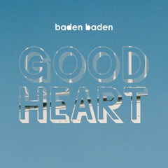 Good Heart - Baden Baden