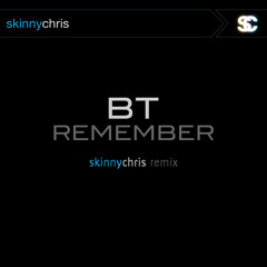 BT - Remember (Skinny Chris Remix)