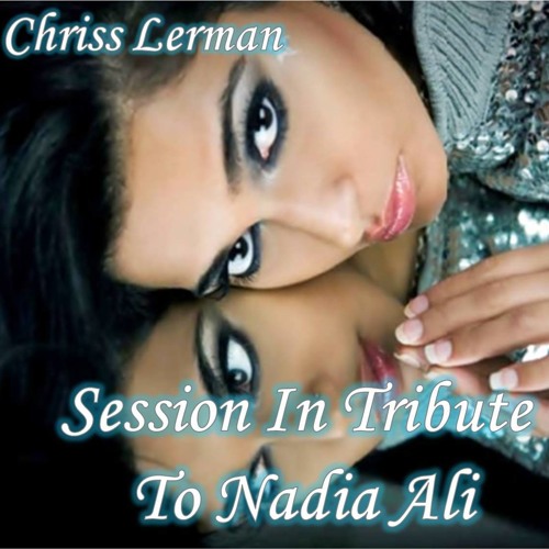 Session In Tribute To Nadia Ali 2011 by Chriss Lerman
