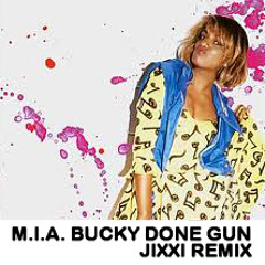 M.I.A. Bucky done gun (Jixxi remix)