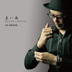 Kuroi Ame - black rain (short ver) / DJ KRUSH